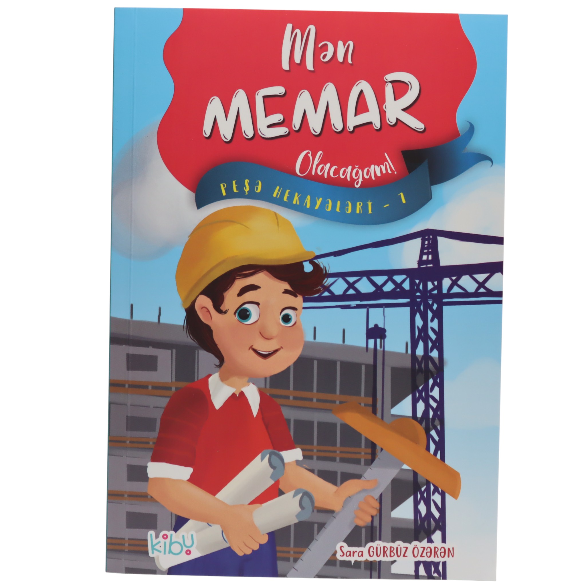 Mən Memar Olacağam! / Sara Gürbüz Özərən / Kibu