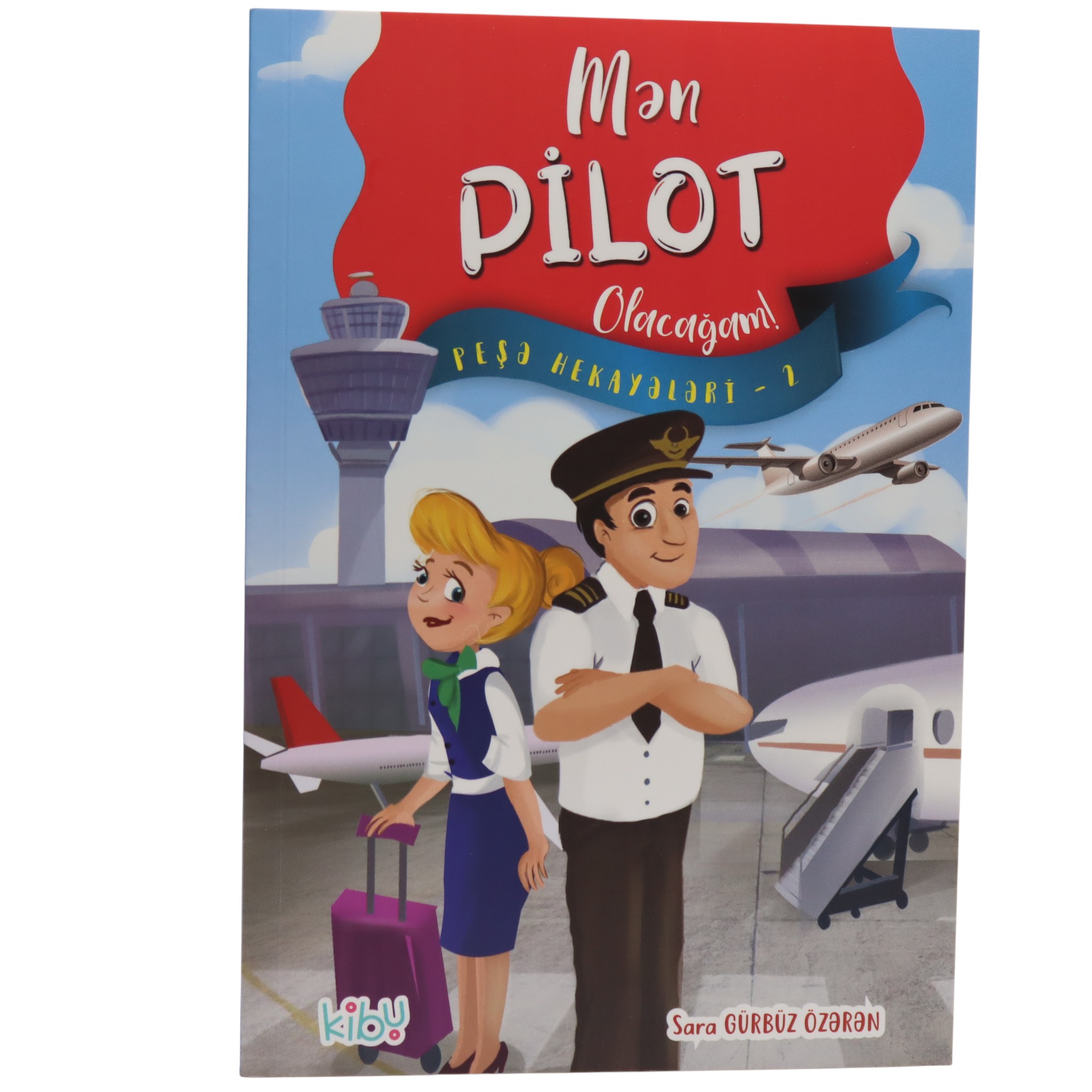 Mən Pilot Olacağam! / Sara Gürbüz Özərən / Kibu